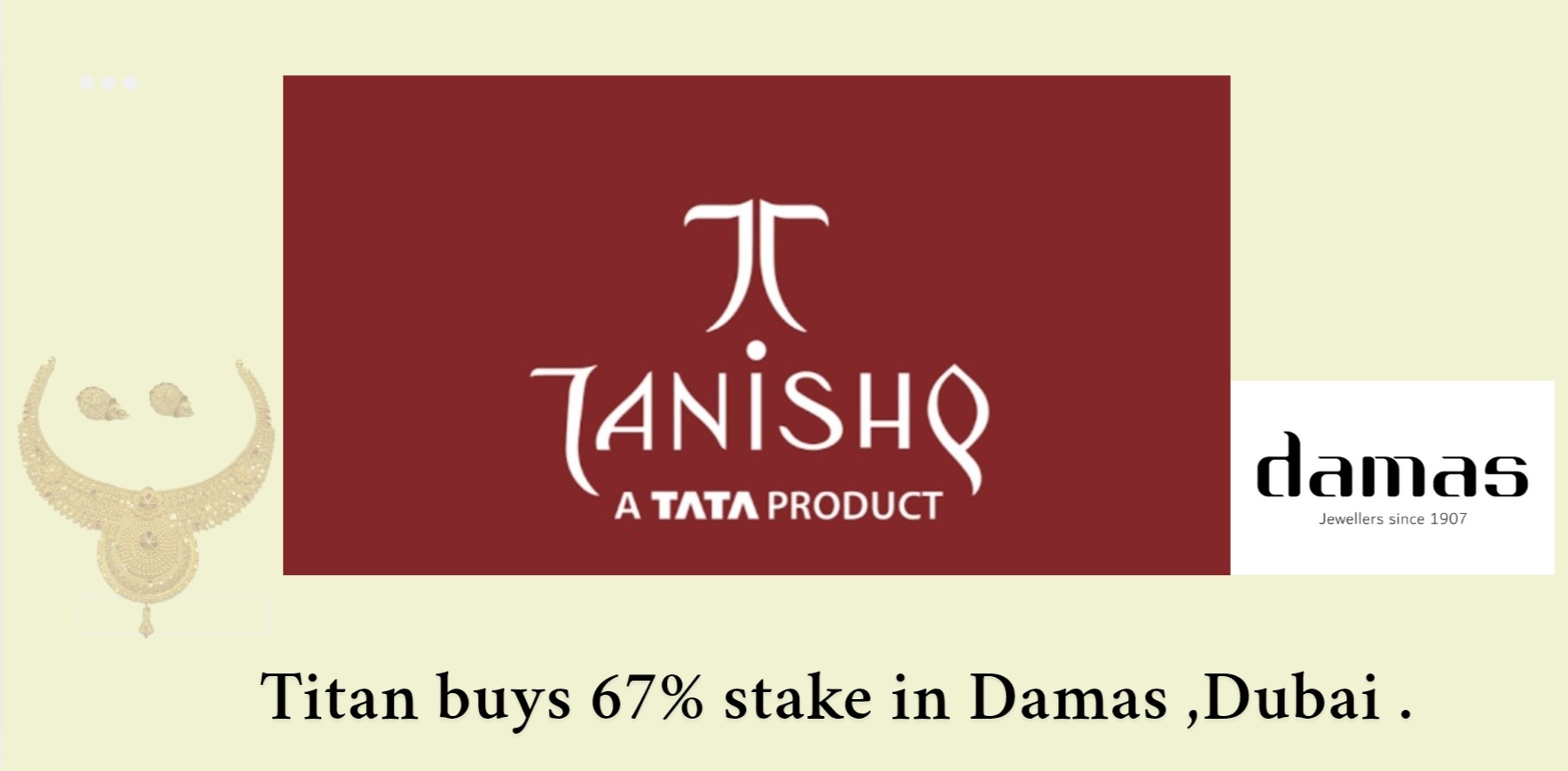 Titan Ltd buys 67% stake in Damas ,Dubai.